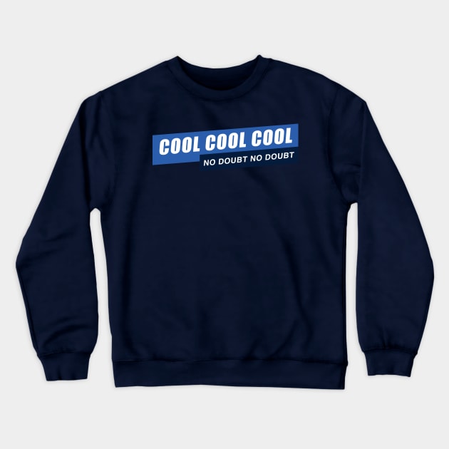 Cool Cool Cool, No Doubt No Doubt Crewneck Sweatshirt by JJFDesigns